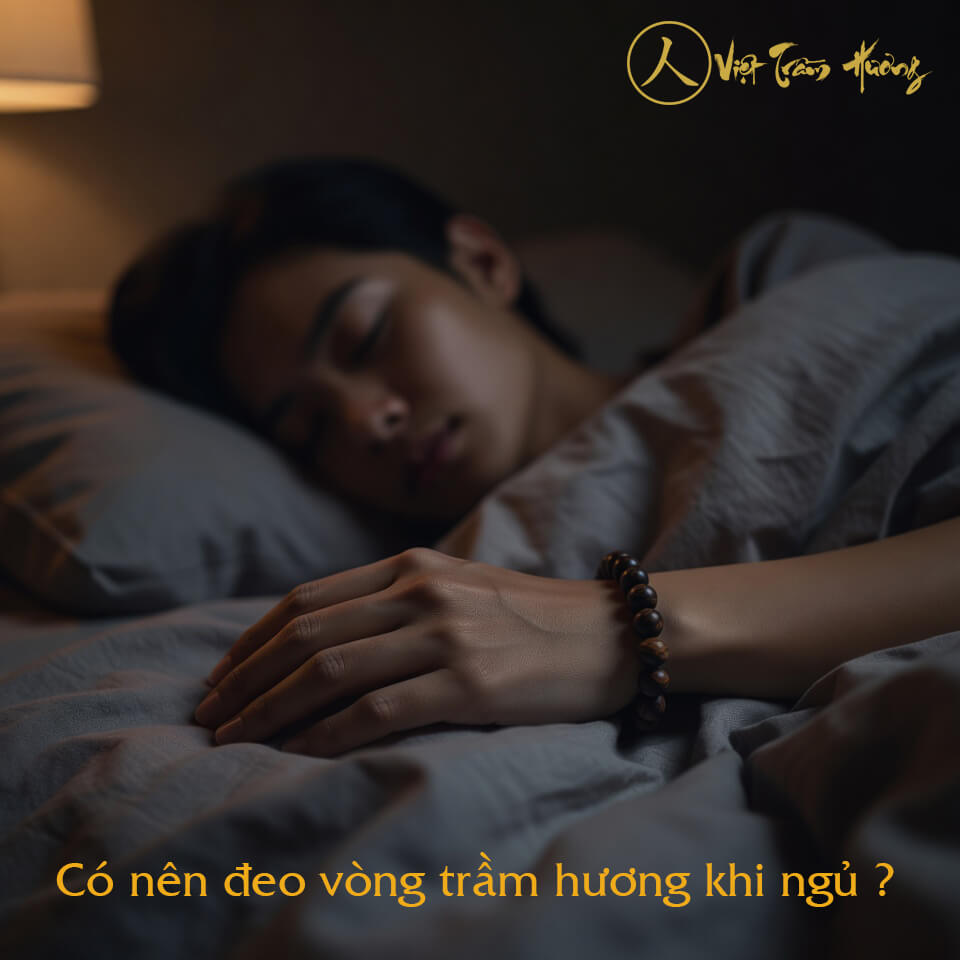 Có nên đeo vòng trầm hương khi ngủ?